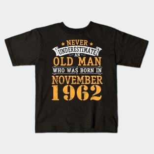 Happy Birthday 58 Years Old To Me You Never Underestimate An Old Man Who Was Born In November 1962 Kids T-Shirt